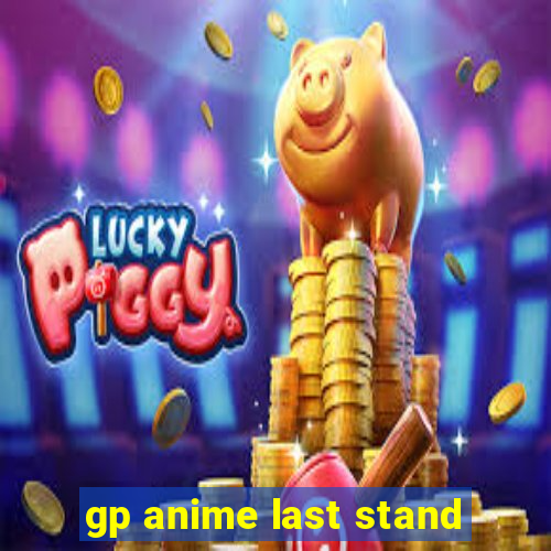 gp anime last stand